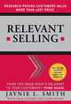 Relevant Selling: Research Proves Customers Value More Than Just Price, Jaynie L. Smith, Craig Mowrey, Mark Steisel 