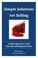 Simple Solutions For Selling: A Simple Approach to Train Your Sales & Management Team, Milo Mannino 