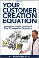 Your Customer Creation Equation: Unexpected Website Formulas of The Conversion Scientist™, Brian Massey 