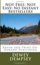 Not Free: Not Easy: No Instant Bestsellers EBook and Print-on-Demand Publishing, Dewey Wayne Dempsey 