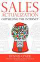 Sales Actualization: Outselling the Internet, Dennis O