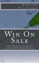 Win On Sale: A New Perception Of Sale And Its 22 Basic Principles Or A Guide For The Modern Seller, Christos Stilianidis 