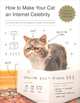 How to Make Your Cat an Internet Celebrity, Patricia Carlin 