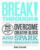 Breakthrough!. Proven Strategies to Overcome Creative Block and Spark Your Imagination, Alex Cornell 