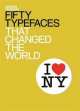 Fifty Typefaces That Changed the World, John Walter Hill 