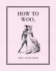 How to Woo, When, and to Whom. A Facsimile, W. H. Collingridge 