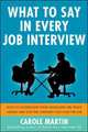 What to Say in Every Job Interview: How to Understand What Managers are Really Asking and Give the Answers that Land the Job, 