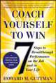 Coach Yourself to Win: 7 Steps to Breakthrough Performance on the Job and In Your Life, 