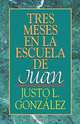 Tres Meses En La Escuela de Juan, Justo L. Gonzalez 