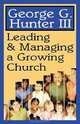 Leading & Managing a Growing Church, George G. III Hunter 