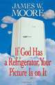 If God Has a Refrigerator, Your Picture Is on It, James W. Moore 