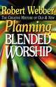 Planning Blended Worship, Robert E. Webber 