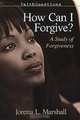 How Can I Forgive?, Joretta L. Marshall 