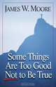 Some Things Are Too Good Not to Be True, James W. Moore 