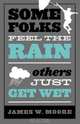 Some Folks Feel the Rain Others Just Get Wet, James W. Moore 