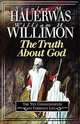 Truth about God, William H. Willimon 