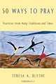 50 Ways to Pray, Teresa A. Blythe 