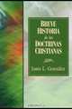 Breve Historia de las Doctrinas Cristianas = A Concise History of Christian Doctorine, Justo L. Gonzalez 