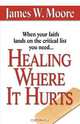 Healing Where It Hurts, James W. Moore 