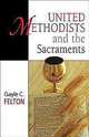 United Methodists and the Sacraments, Gayle Carlton Felton 