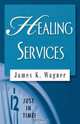Healing Services, James K. Wagner 