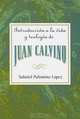 Introduccion a la Vida y Teologia de Juan Calvino = An Introduction to the Life and Theology of John Calvin, Salatiel Palomino Lopez 