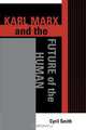 Karl Marx and the Future of the Human, Cyril Smith 