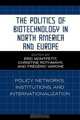 Politics of Biotechnology in North America and Europe, Eric Montpetit 
