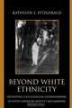 Beyond White Ethnicity, Kathleen J. Fitzgerald 