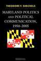 Maryland Politics and Political Communication, 1950-2005, Theodore F. Sheckels 