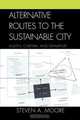 Alternative Routes to the Sustainable City, Steven Moore 