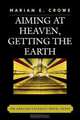 Aiming at Heaven, Getting the Earth, Marian E. Crowe 
