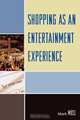 Shopping as an Entertainment Experience, Mark Moss 
