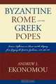 Byzantine Rome and the Greek Popes, Andrew J. Ekonomou 