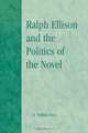 Ralph Ellison and the Politics of the Novel, Herbert William Rice 