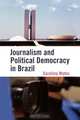 Journalism and Political Democracy in Brazil, Carolina Matos 