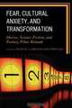 Fear, Cultural Anxiety, and Transformation, Scott A Lukas 