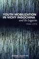 Youth Mobilization in Vichy Indochina and Its Legacies, 1940 to 1970, Anne Raffin 