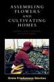 Assembling Flowers and Cultivating Homes, Greta Friedemann-Sanchez 
