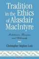Tradition in the Ethics of Alasdair MacIntyre, Christopher Steven Lutz 