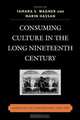 Consuming Culture in the Long Nineteenth Century, Tamara S. Wagner 