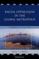 Racial Oppression in the Global Metropolis, Paul L. Street 