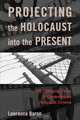 Projecting the Holocaust Into the Present, Lawrence Baron 