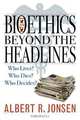 Bioethics Beyond the Headlines, Albert R. Jonsen 