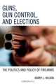 Guns, Gun Control, and Elections, Harry L. Wilson 