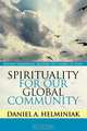 Spirituality for Our Global Community, Daniel A. Helminiak 