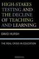 High-Stakes Testing and the Decline of Teaching and Learning, David W. Hursh 