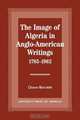 The Image of Algeria in Anglo-American Writings, 1785-1962, Osman Bencherif 
