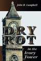 Dry Rot in the Ivory Tower, John R. Campbell 