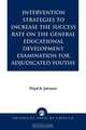 Intervention Strategies to Increase the Success Rate on the General Educational Development Examination for Adjudicated Youths, Floyd A. Johnson 